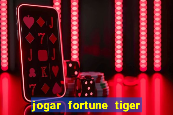 jogar fortune tiger sem depositar